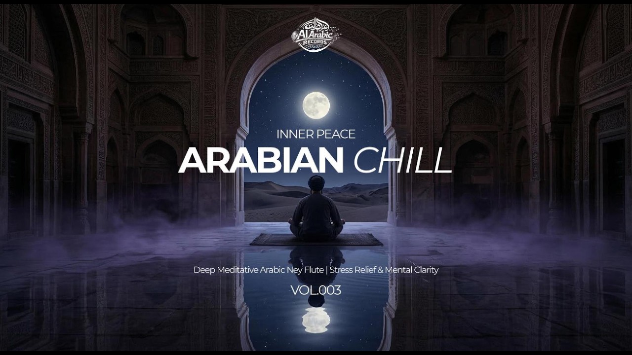 ARABIAN CHILL: Inner Peace in the Desert: Modern Arabic Ambient for Mental Clarity 🕌