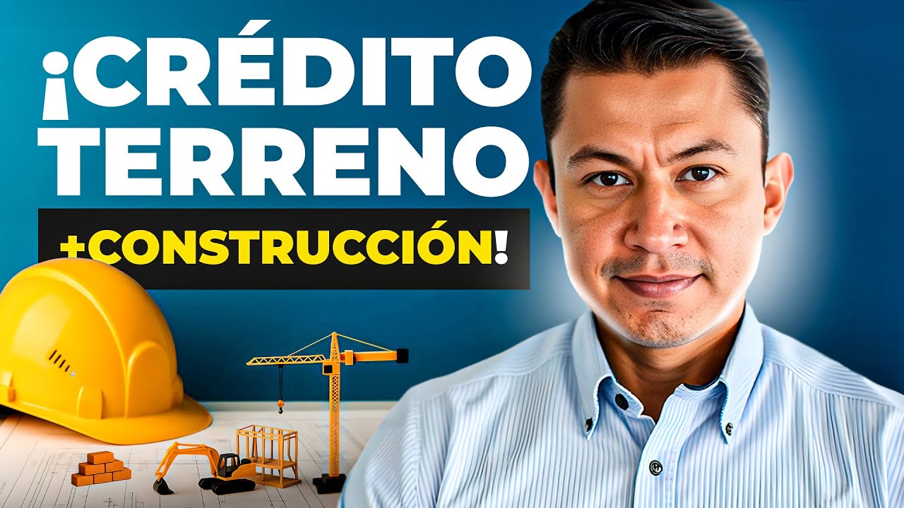 Terreno + Construcci&oacute;n en un Solo Cr&eacute;dito: La Estrategia que Ahorran Dinero
