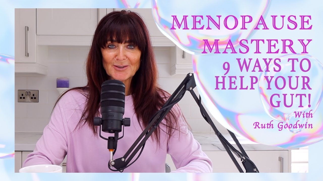9 Ways to Help Your Gut! - Menopause Mastery | with Ruth Goodwin