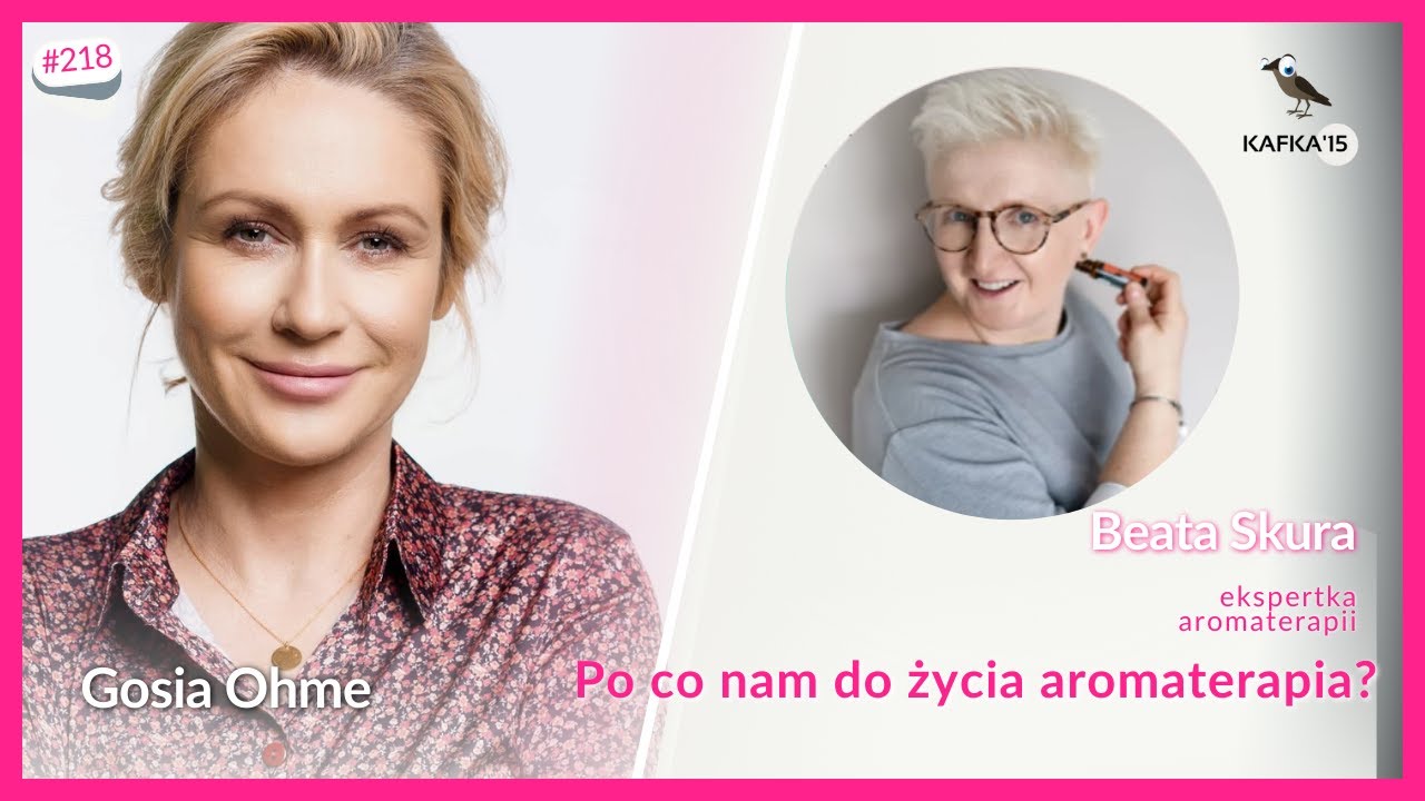 Aromaterapia — co nam daje? - Beata Skura Gosia Ohme | Kafka’15 odc. 218