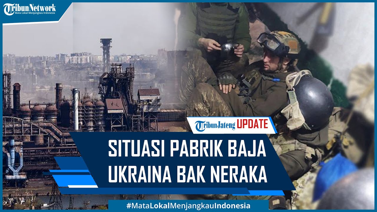 Prajurit Batalion Azov Beberkan Situasi Pabrik Baja Ukraina Bak Neraka