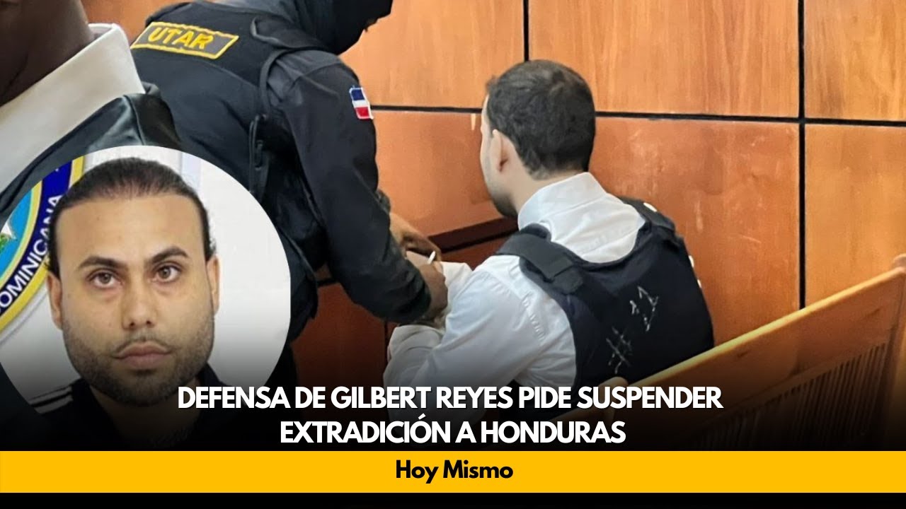 Defensa de Gilbert Reyes pide suspender extradición a Honduras