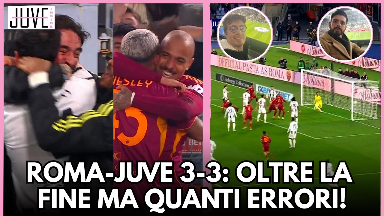 ROMA-JUVE 3-3: OLTRE LA FINE MA QUANTI ERRORI!