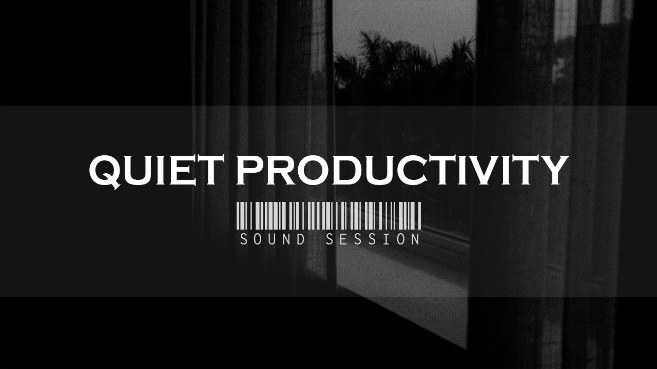 Quiet Productivity — Slow Motion Sound Session
