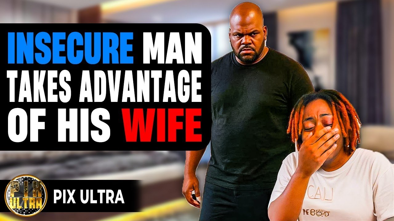 Insecure Man Takes Advantage Of His Wife | Pix Ultra