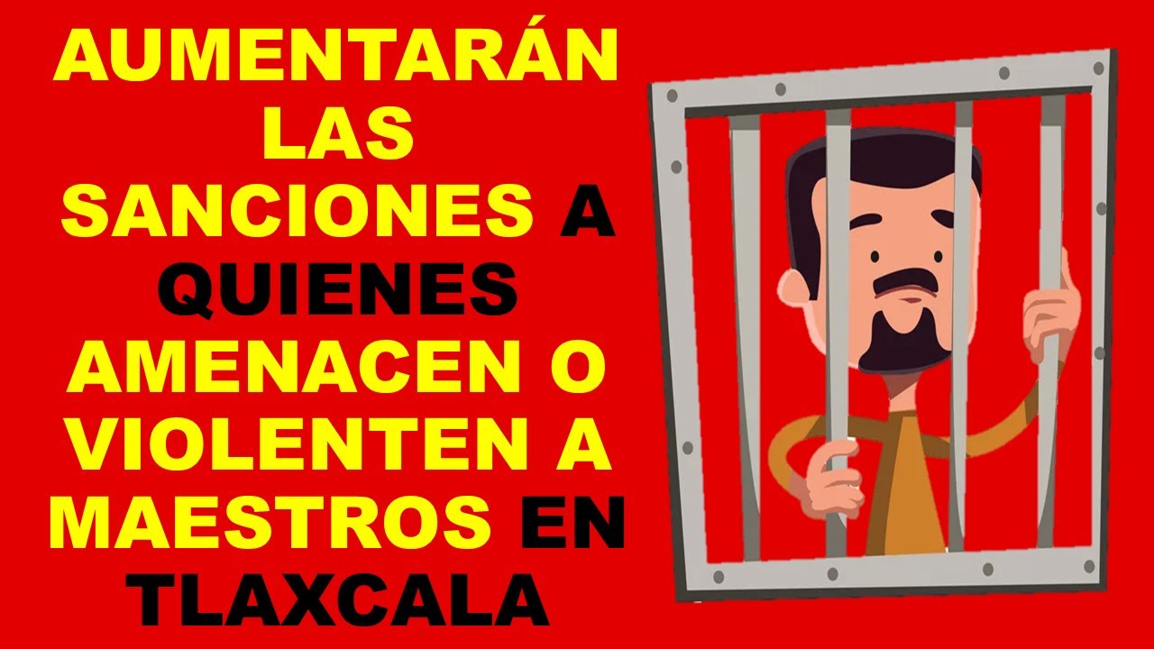 Soy Docente: AUMENTARÁN LAS SANCIONES A QUIENES AMENACEN O VIOLENTEN A MAESTROS EN TLAXCALA