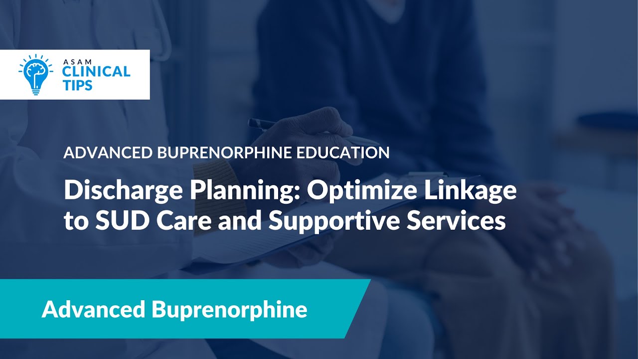 Discharge Planning: Optimize Linkage to SUD Care and Supportive Services