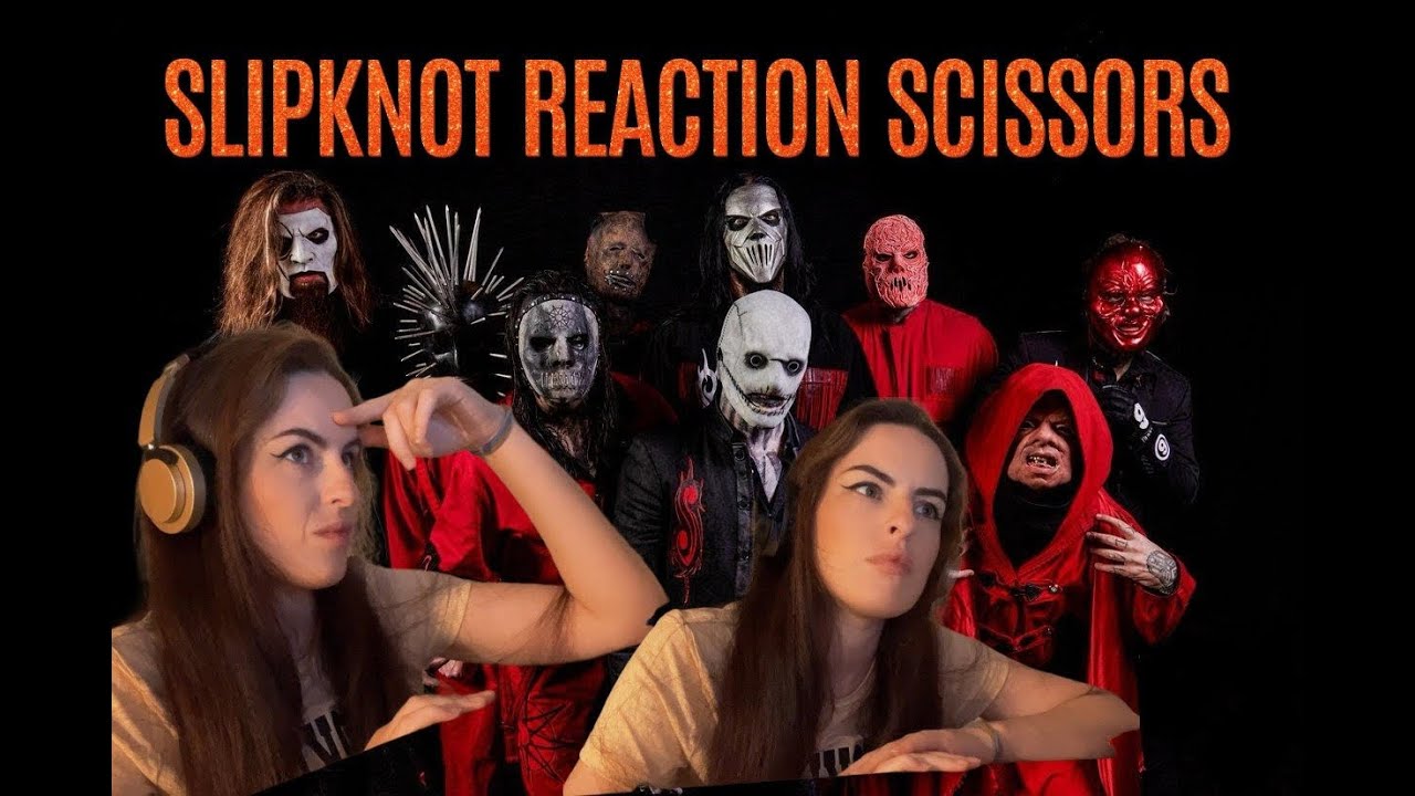SLIPKNOT SCISSORS REACTION. What I've just heard?