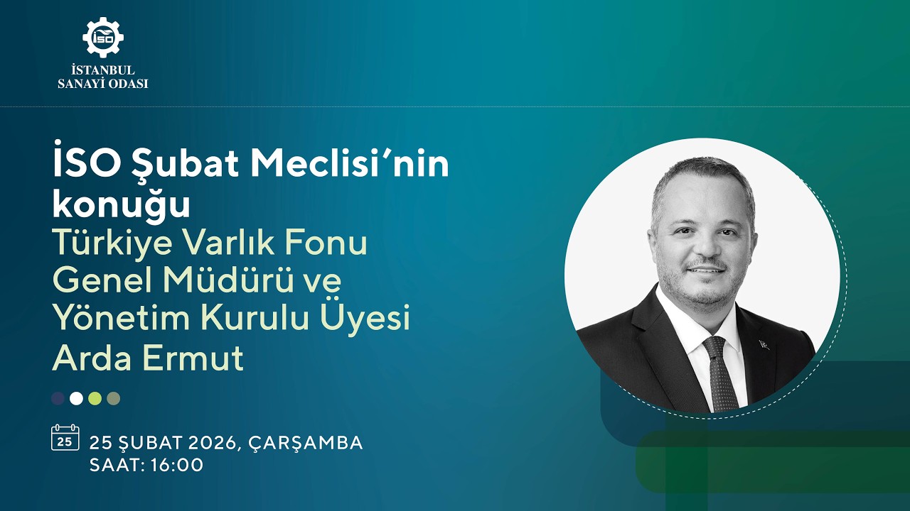 İSO Şubat Meclisi | Türkiye Varlık Fonu'nun üretim hayatımız açısından önemi