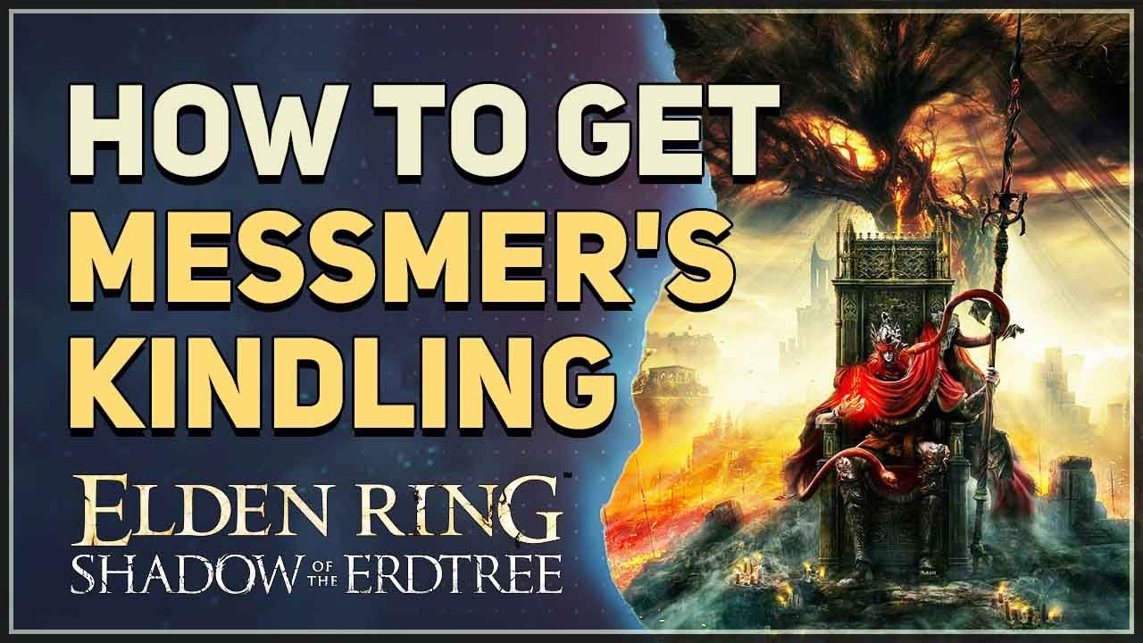 How to get Messmer's Kindling Elden Ring