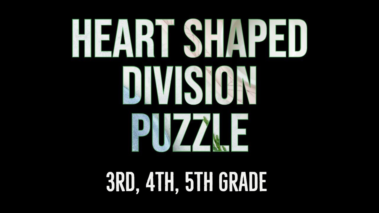 Heart Shaped Division Puzzle - Math Classroom Activity - 3rd, 4th, 5th Grade