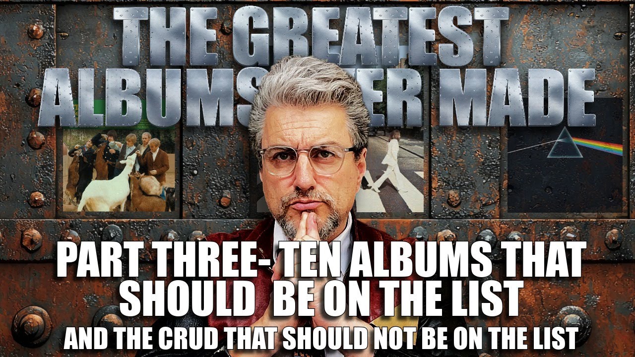 TEN ALBUMS THAT SHOULD BE ON THE LIST | Part Three of The Greatest Albums Ever Made