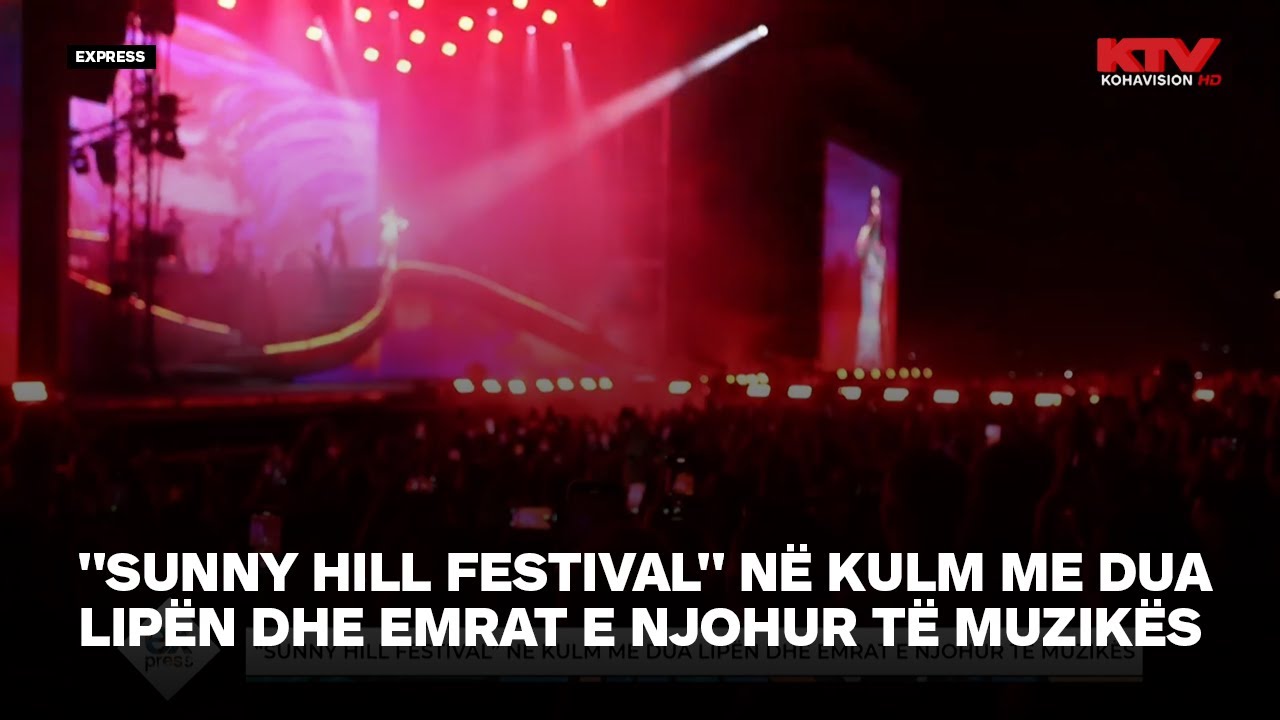 Sunny Hill Festival në kulm me Dua Lipën dhe emrat e njohur të muzikës