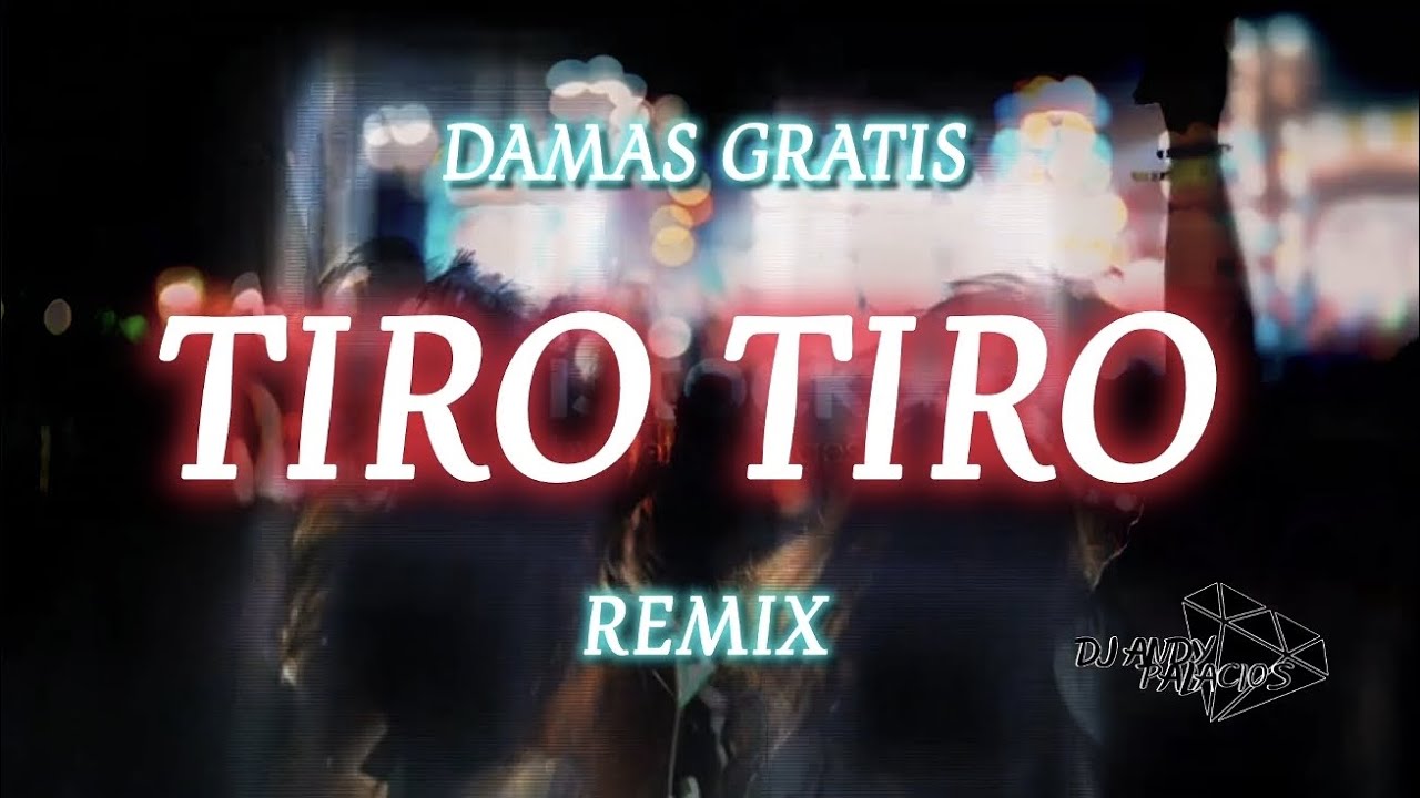 Tiro Tiro - Damas Gratis ❌️ Remix ❌️ Dj Andy Palacios