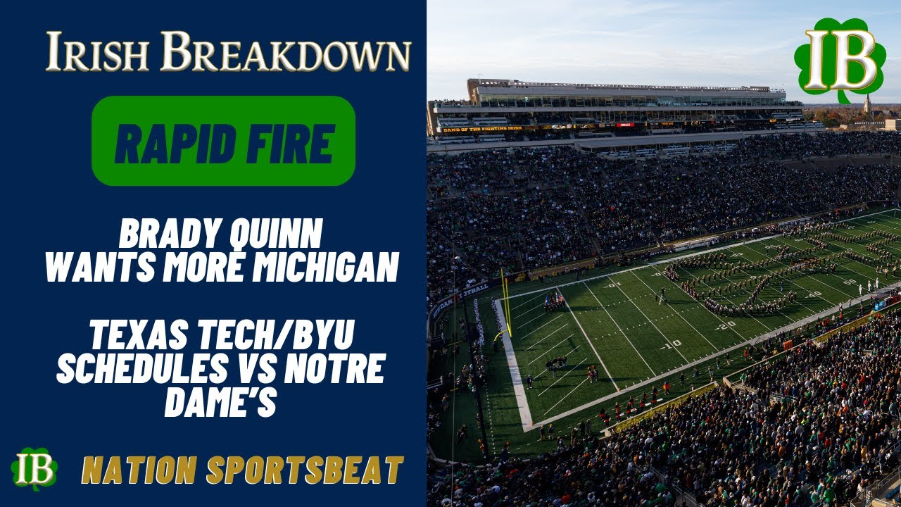 Rapid Fire: Brady Quinn Wants More Michigan, Notre Dame Football Schedule vs Texas Tech And BYU's