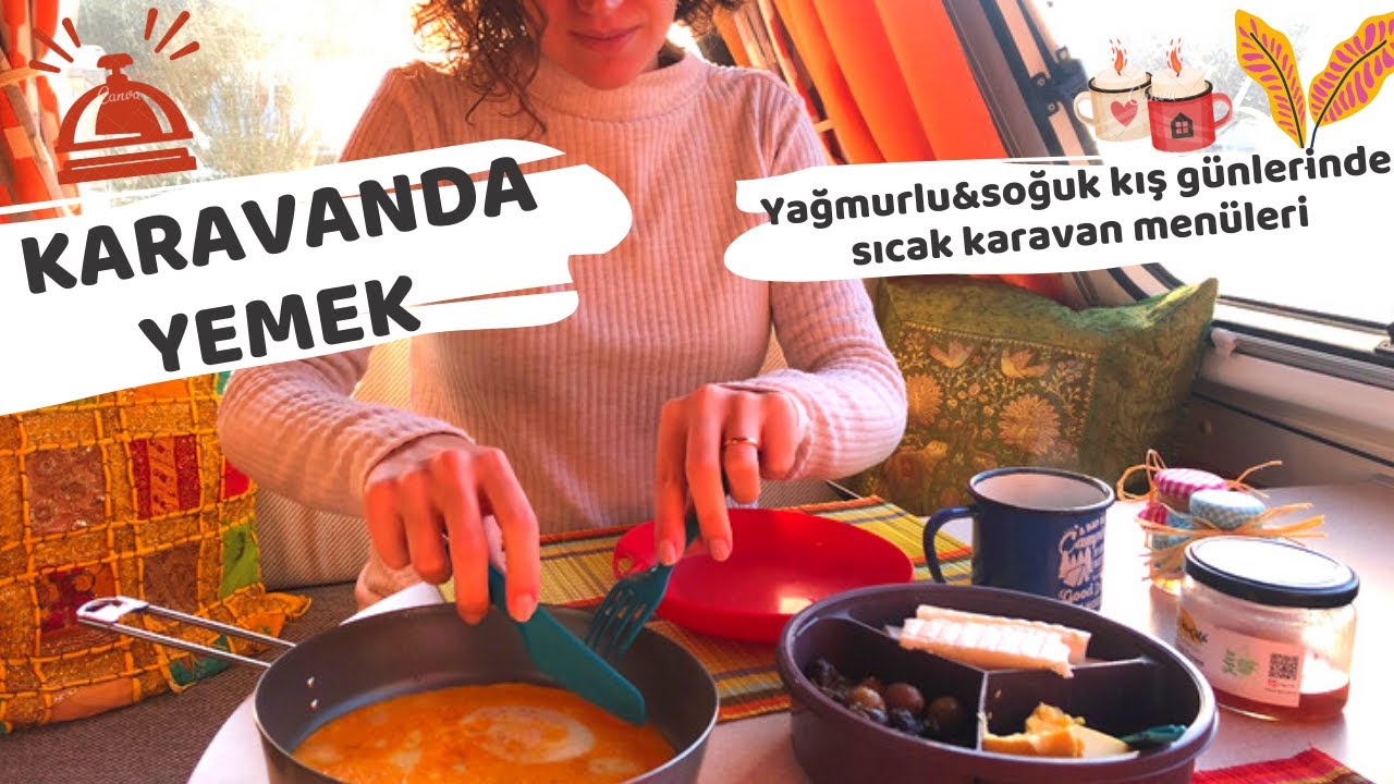 Karavanda Yemek / Yağmurlu ve soğuk kış g&uuml;nleri i&ccedil;in pratik, farklı karavan men&uuml;leri