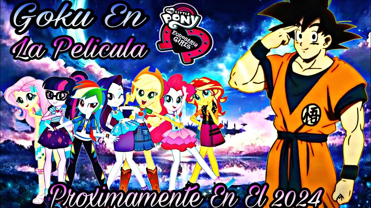 Goku En My Little Pony: Equestria Girls: La Película: Trailer Oficial