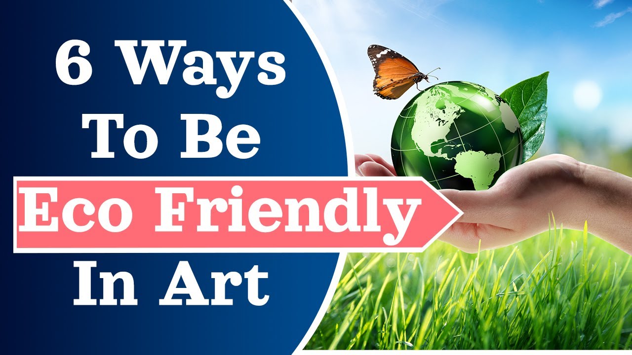 6 Ways To Be Eco Friendly In Art