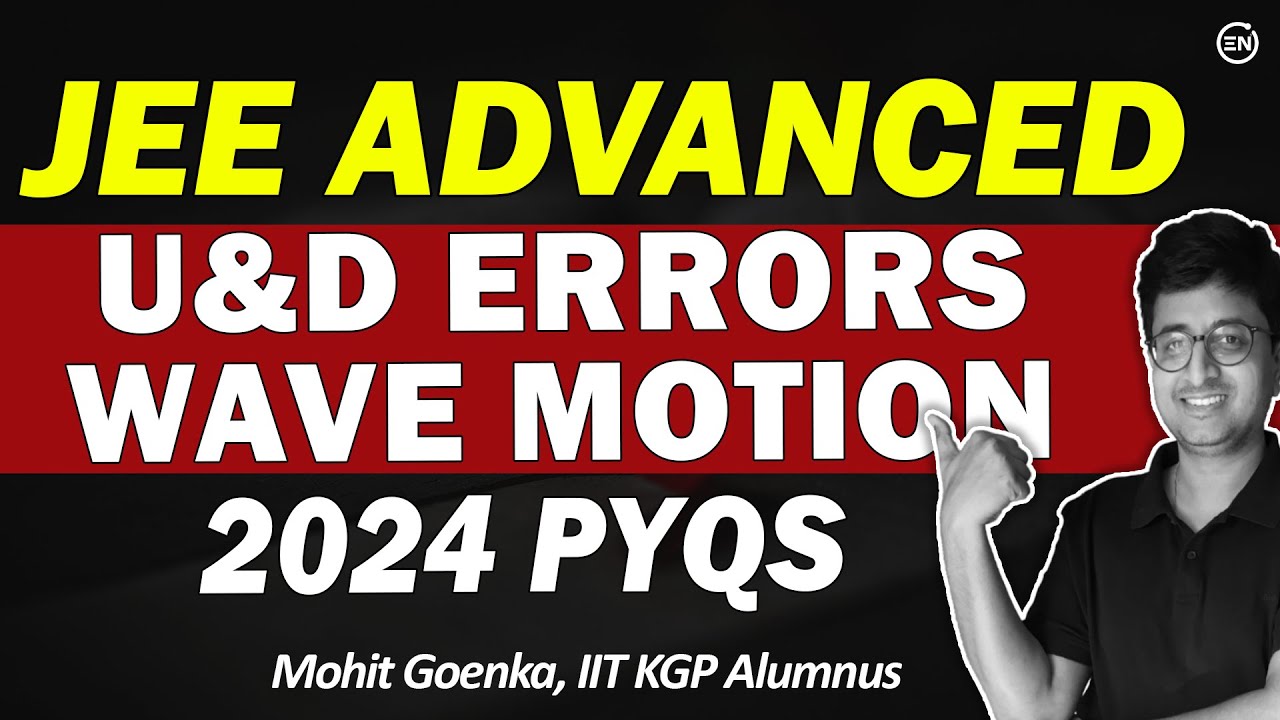 JEE Advanced 2024 Solutions | U&D Errors and Wave Motion | 4Q | Advanced PYQs | Eduniti | Mohit Sir