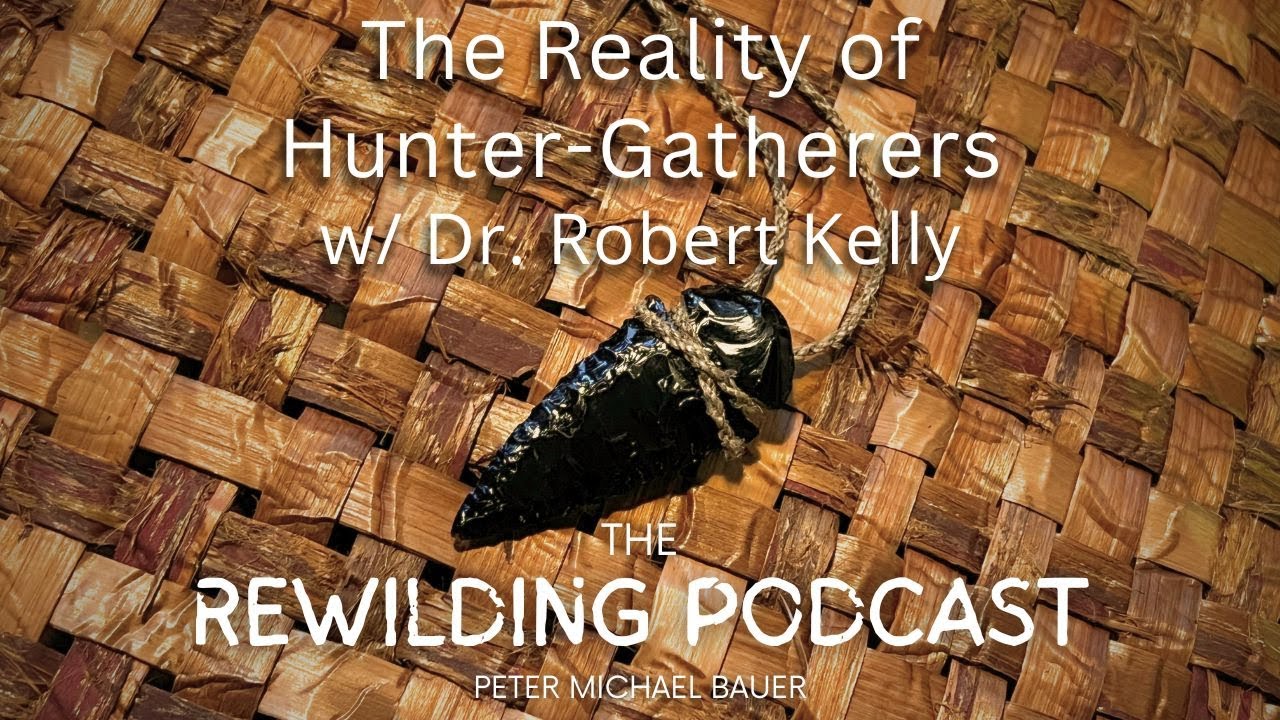 The Reality of Hunter-Gatherers w/ Dr. Robert Kelly
