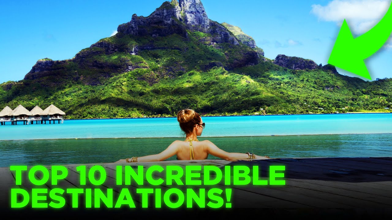 Top 10 Incredible Bucket List Destinations!
