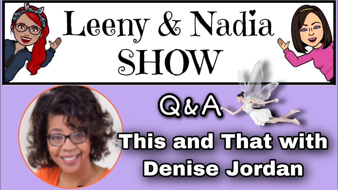 Leeny and Nadia Show/Q&A This and That with Denise Jordan