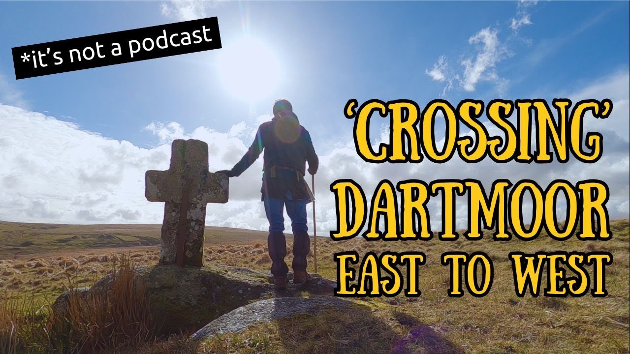 Crossing Dartmoor East to West - The Dartmoor Podcast Episode Thirty Five