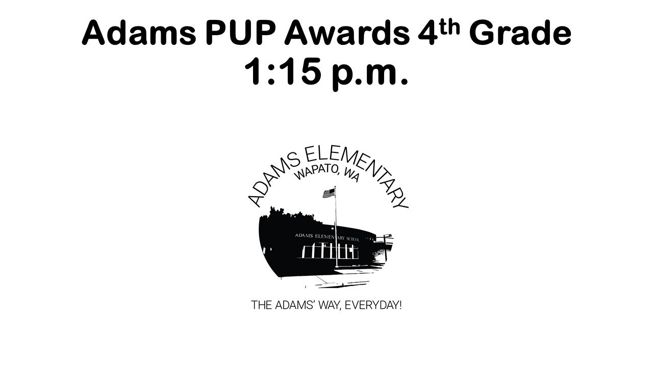 Adams Elementary 4th Grade PUP Awards 1:15 p.m.  Wednesday, January 14, 2026.