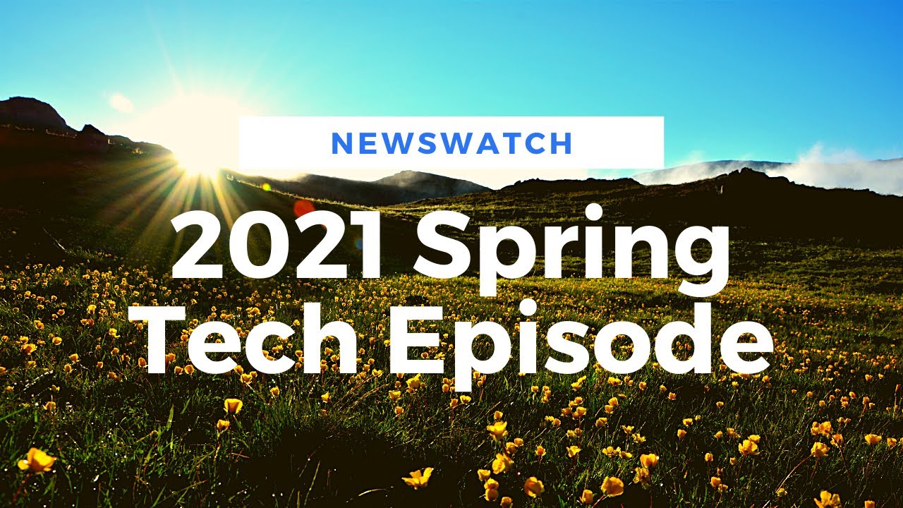 2021 Spring Tech Episode - NewsWatch Episode 2021