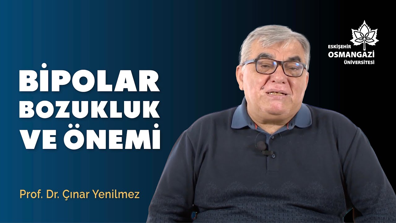 Bipolar Bozukluk ve Önemi | Prof. Dr. Çınar Yenilmez | ESOGÜ Gündem