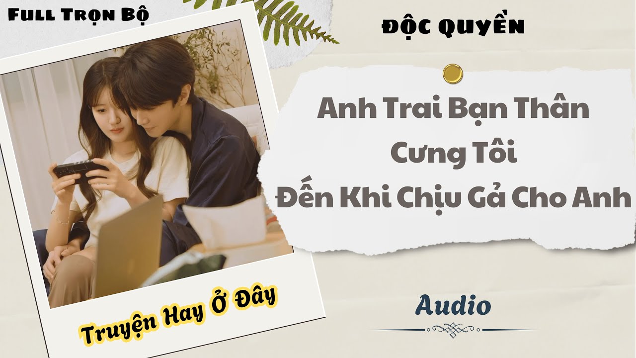 [Truyện Audio] | Anh Trai Bạn Thân Cưng Tôi Đến Khi Chịu Gả Cho Anh | DuDu Audio