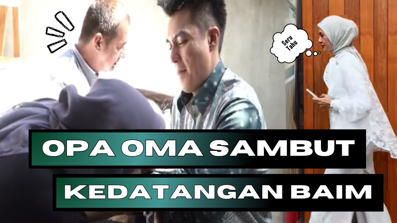 OPA OMA SAMBUT KEDATANGAN BAIM, KATANYA MAU SILATURAHMI UNTUK MINTA MAAF...