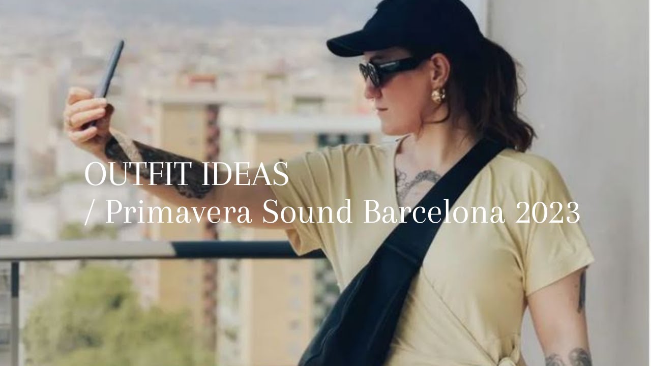 OUTFIT IDEAS / Primavera Sound 2023 Barcelona