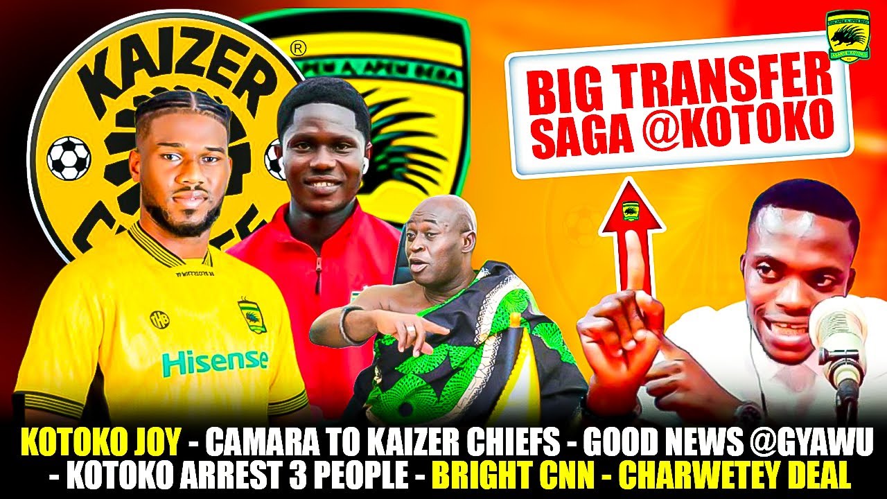 KOTOKO JOY🔥🔴CAMARA TO KAIZER CHIEFS-GOOD NEWS @GYAWU-KOTOKO ARREST 3PEOPLE-BRIGHT CNN-CHARWETEY DEAL