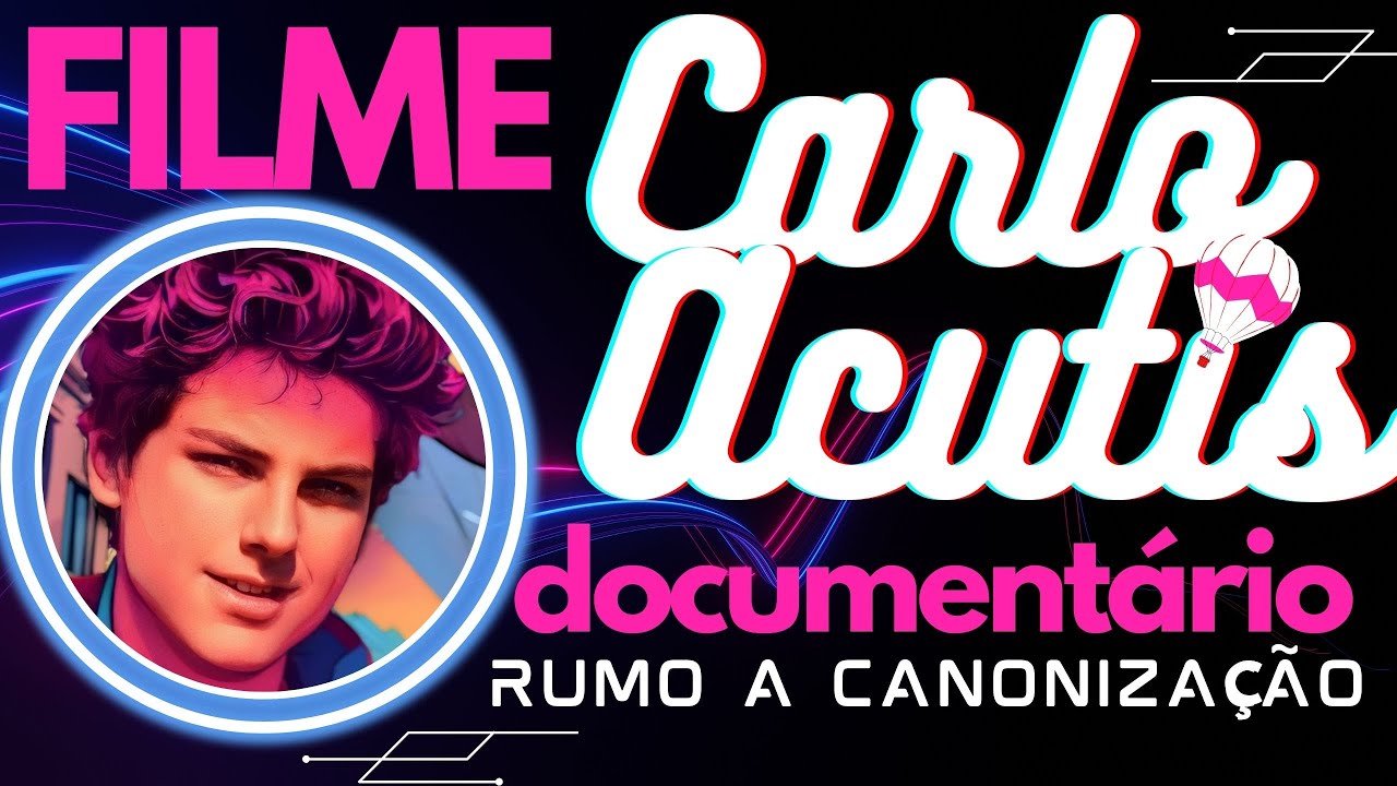FILME -  CARLO ACUTIS (Documentário) Rumo a Canonização