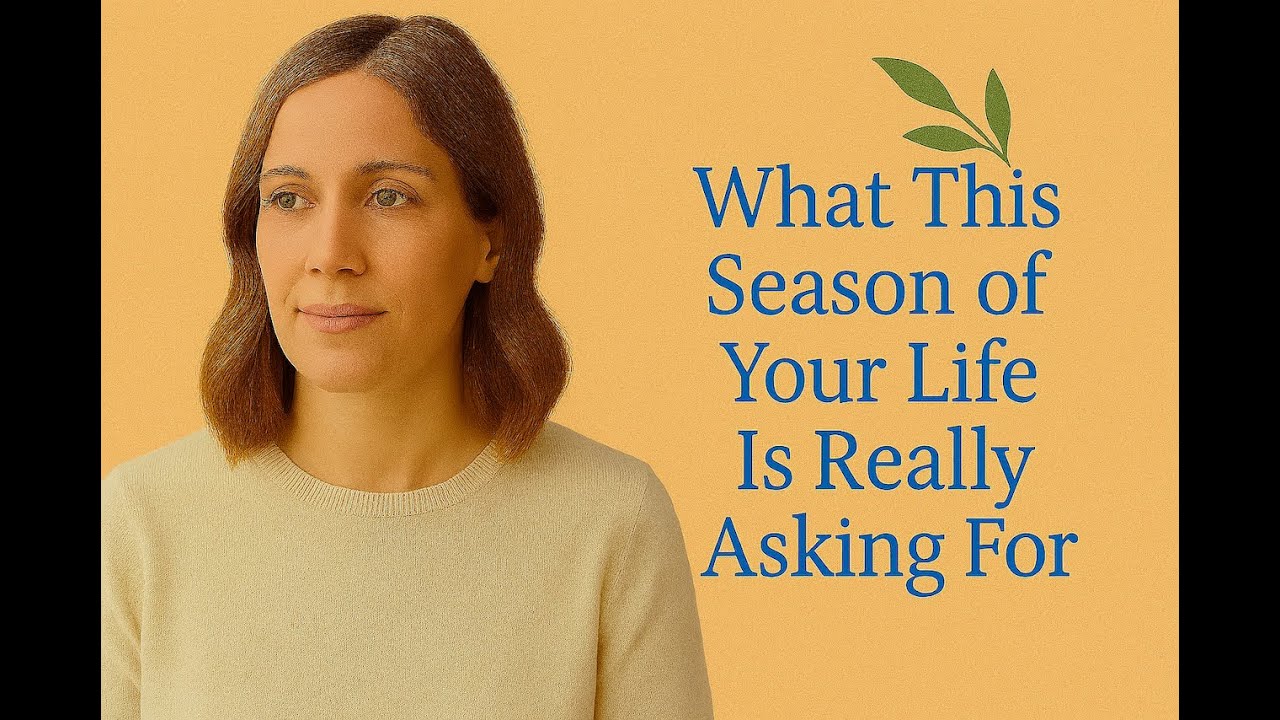 What This Season of Your Life Is Really Asking For