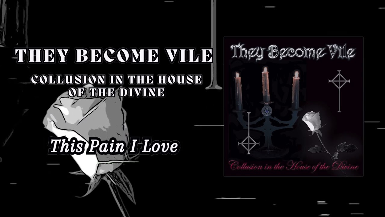 They Become Vile - This Pain I Love - From the album (Collusion in the House of the Divine)