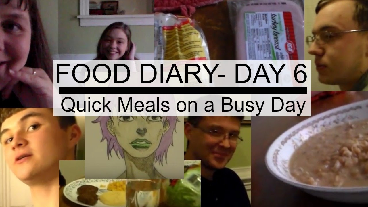 Food Diary- Day 6 Quick Meals on a Busy Day