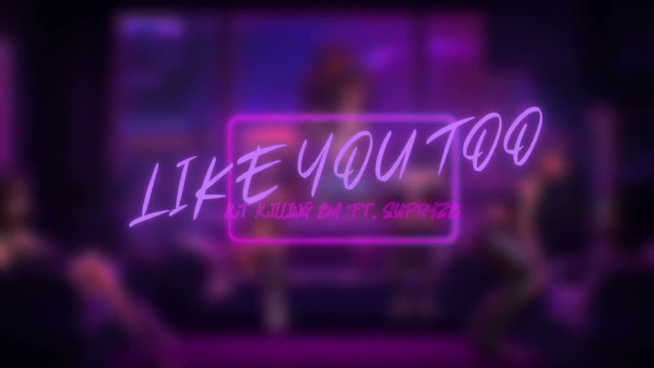 Like You Too - KT Killing Em ft. Supryze