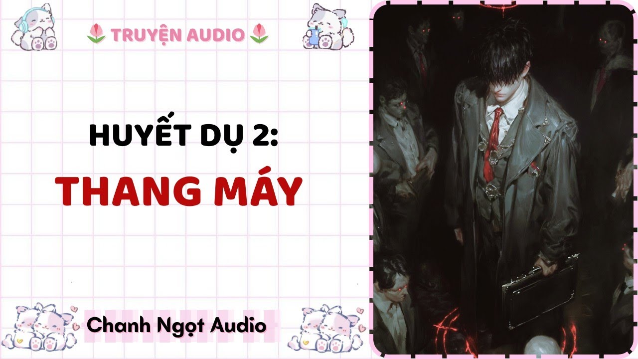 [Truyện audio] Huyết dụ 2: Thang máy - Chanh Ngọt Audio