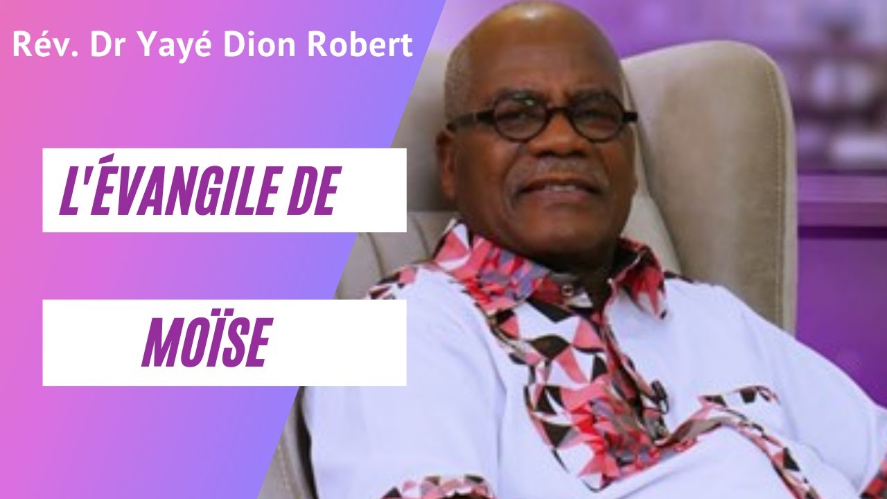 Thème: L' Évangile de Moïse - Rév. Dr Yayé Dion Robert