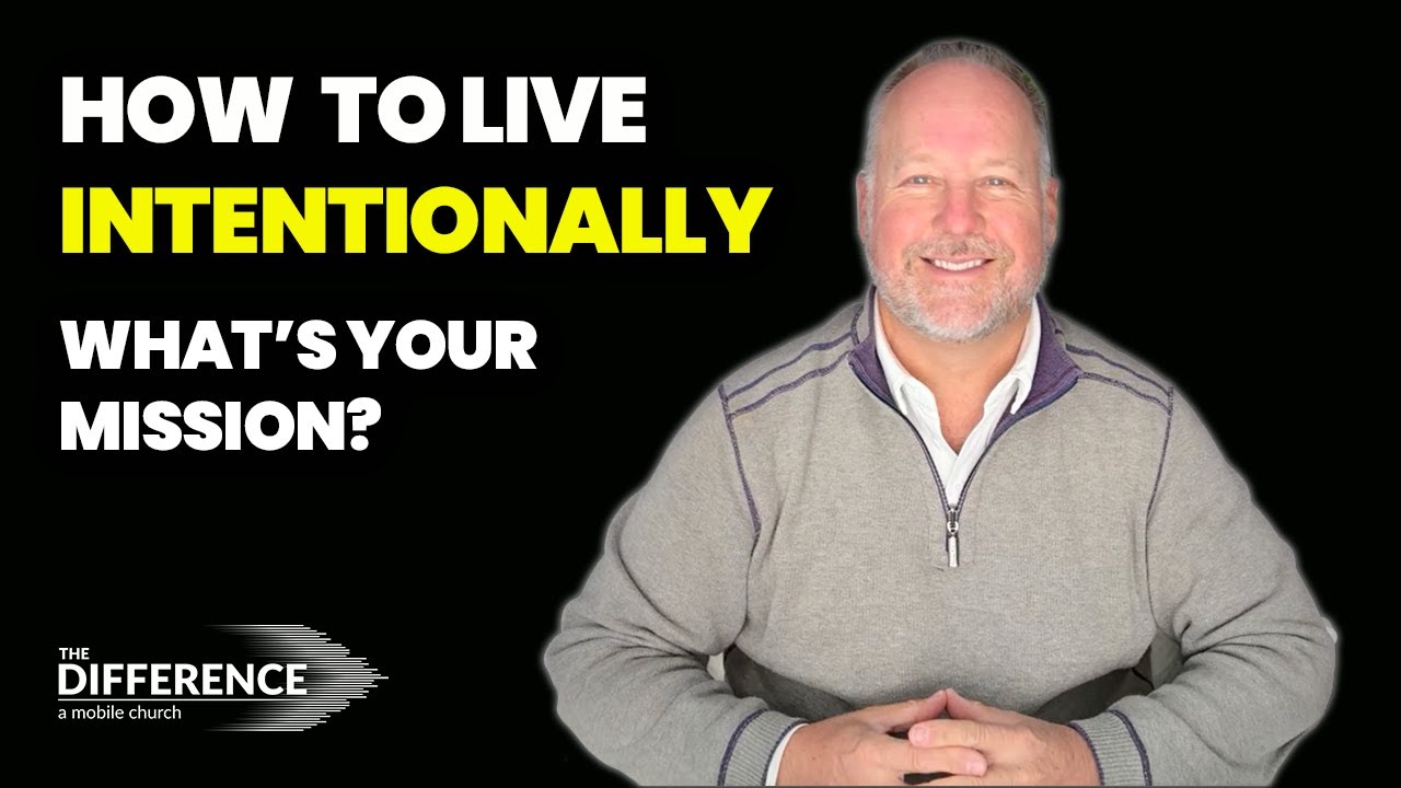 How to live INTENTIONALLY. What’s Your Mission?