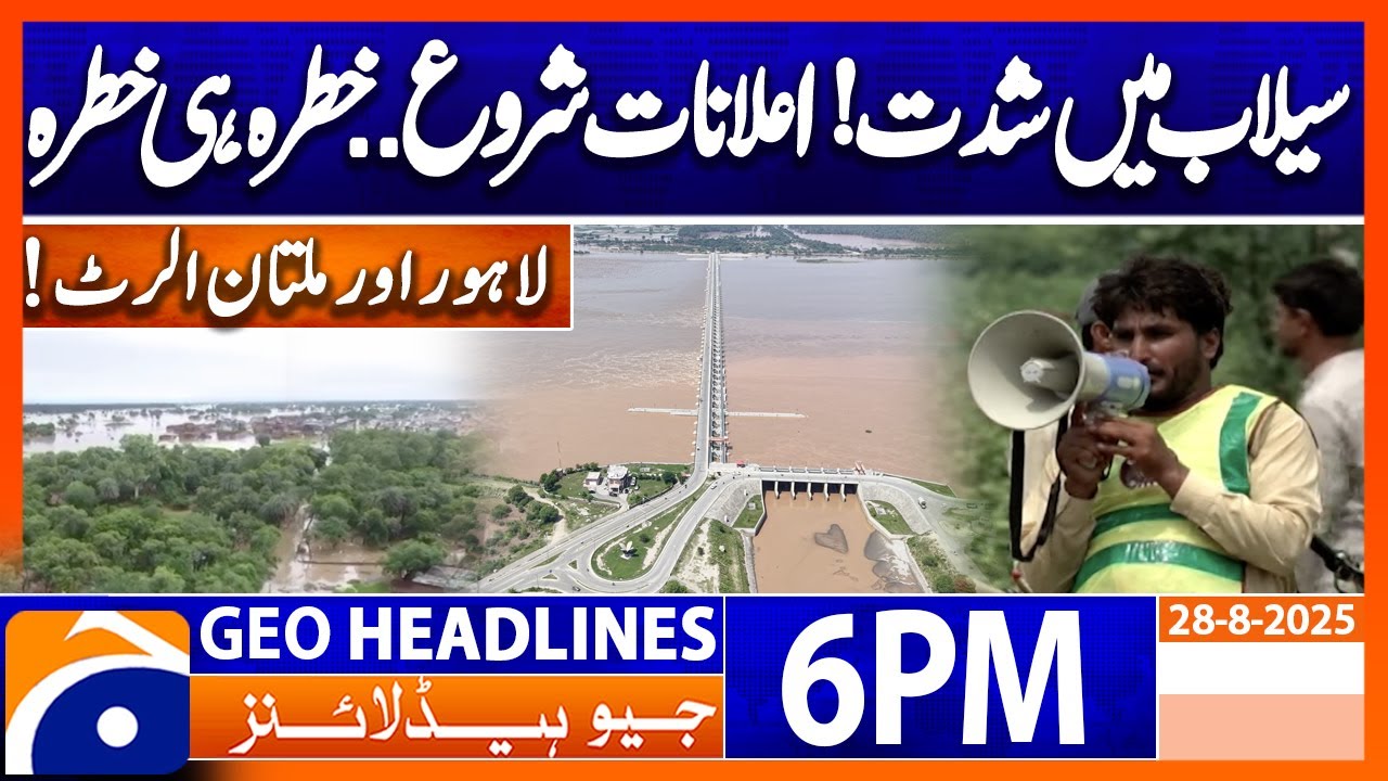 𝐅𝐥𝐨𝐨𝐝.. 𝐖𝐚𝐫𝐧𝐢𝐧𝐠.. 𝐀𝐥𝐞𝐫𝐭 𝐢𝐧 𝐏𝐮𝐧𝐣𝐚𝐛 | Headlines Geo News 6 PM | 28 August 2025
