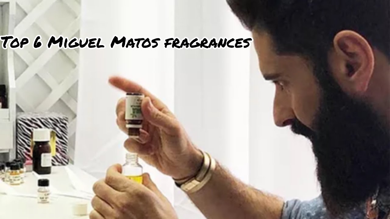 Top 6 Miguel Matos Fragrances