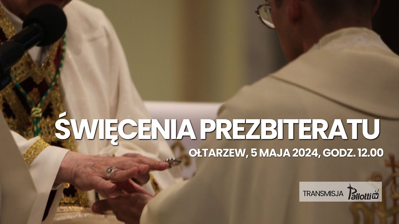 Święcenia Prezbiteratu [OŁTARZEW, 5 maja 2024]