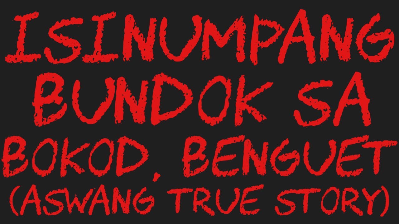 ISINUMPANG BUNDOK SA BOKOD, BENGUET (Aswang True Story)