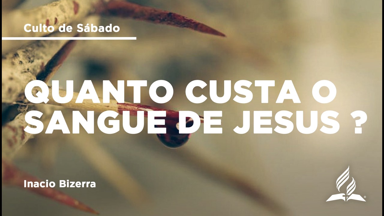 Quanto custa o sangue de Jesus ? | Inacio Bizerra | 14/02 | Culto de Sábado | IASD Bruxelas