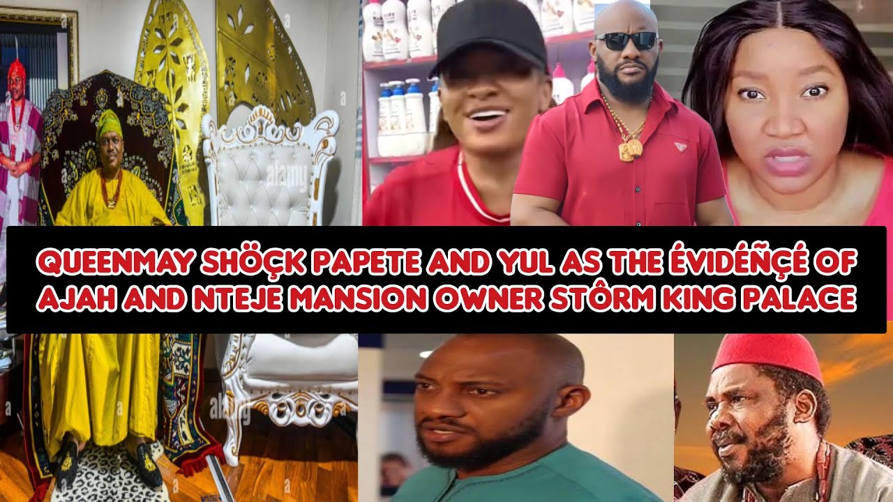 QueenMay shöçk PaPete and Yul as the évidéñçé of Ajah and Nteje mansion owner stôrm king palace