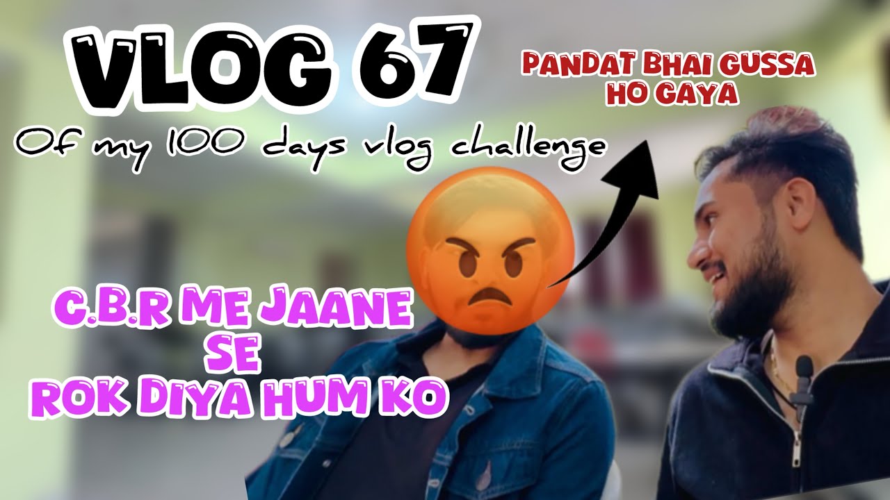 Vlog (67/100) || C.B.R Me Jaane Se Humko Kyun Roka..?? 😤😤