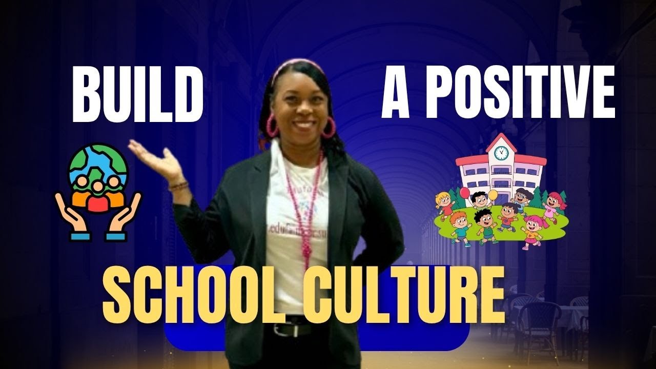 Essential Steps to Create a Positive School Culture | Education Leadership Tips